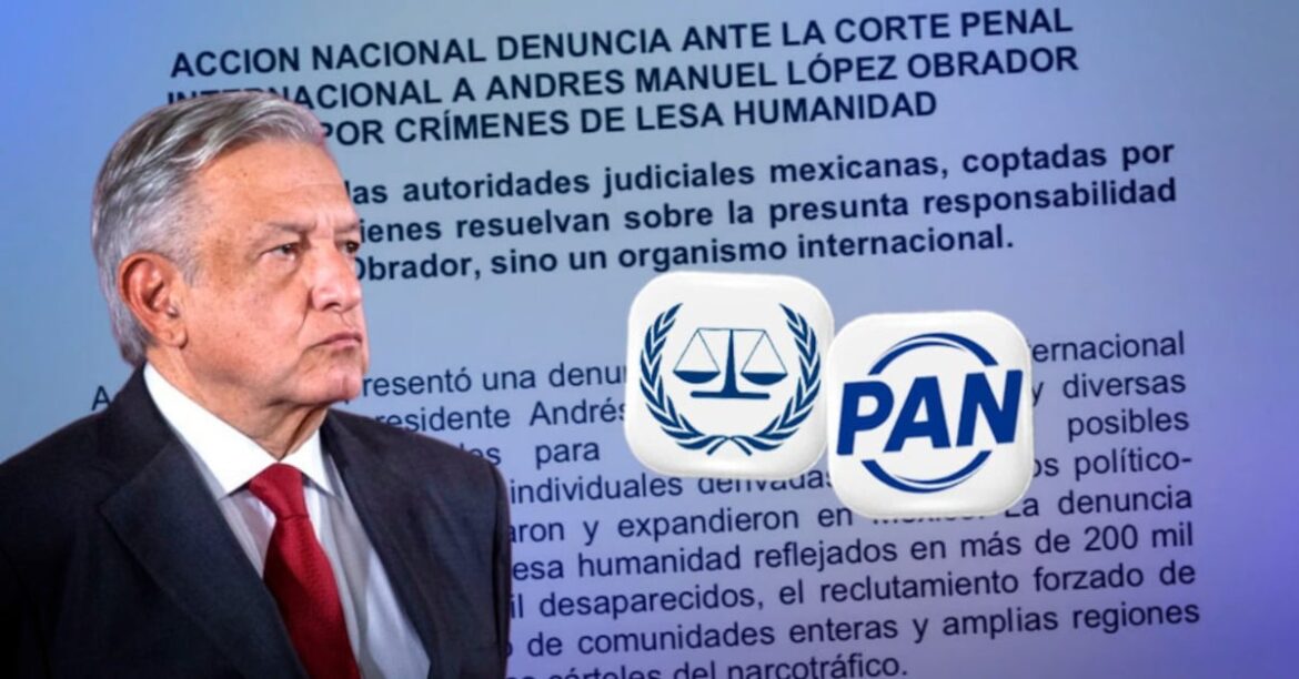 PAN denuncia a AMLO ante la Corte Penal Internacional por presuntos crímenes de lesa humanidad